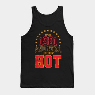 BORN IN 1981 AND STILL SMOKIN' HOT Tank Top